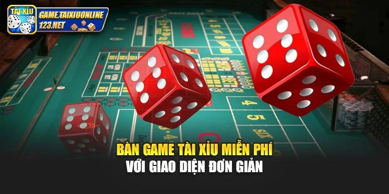 Bàn game tài xỉu miễn phí với giao diện đơn giản
