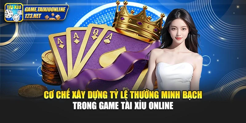 Cơ chế xây dựng tỷ lệ thưởng minh bạch trong Game Tài Xỉu Online