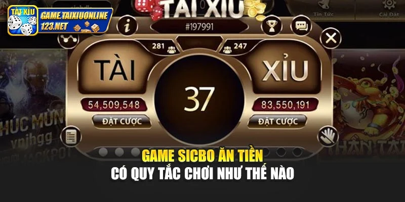 Game sicbo ăn tiền có quy tắc chơi như thế nào