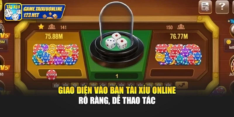 Giao diện vào bàn tài xỉu online rõ ràng, dễ thao tác