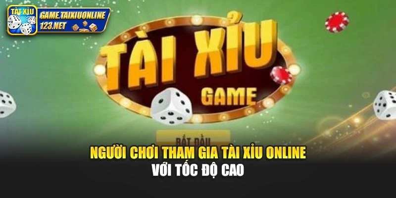 Người chơi tham gia tài xỉu online với tốc độ cao