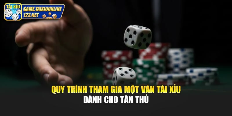 Quy trình tham gia một ván tài xỉu dành cho tân thủ