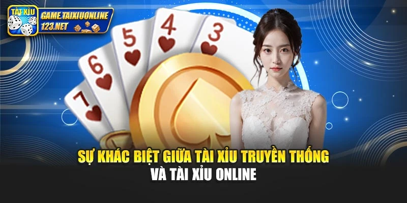 Sự khác biệt giữa tài xỉu truyền thống và tài xỉu online