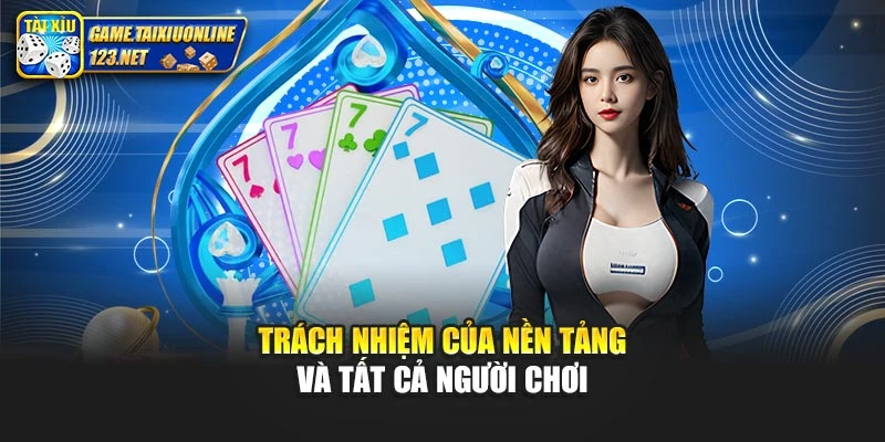 Trách nhiệm của nền tảng và tất cả người chơi