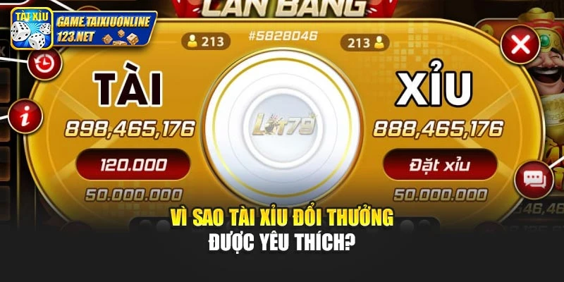 Vì sao tài xỉu đổi thưởng được yêu thích?